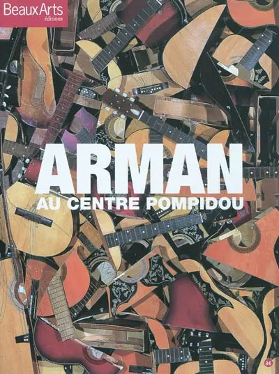 Arman : au Centre Pompidou