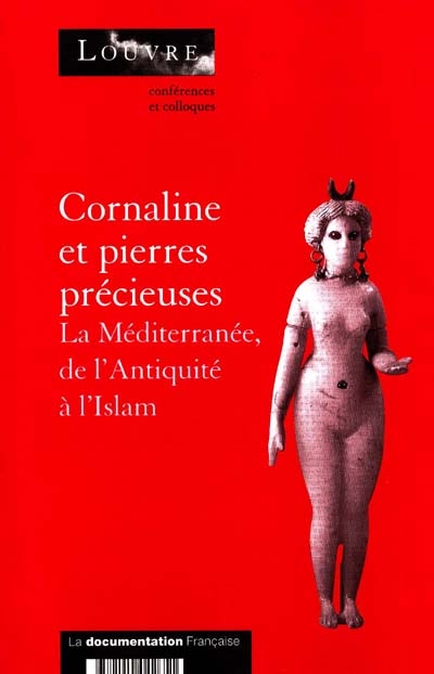 Cornaline et pierres précieuses : la Méditerranée, de l'Antiquité à l'Islam : actes du colloque