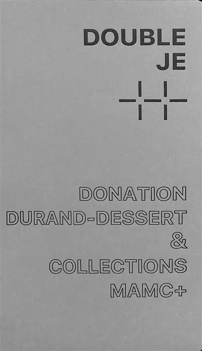 Double je : donation Durand-Dessert & collections MAMC+ : une histoire des collections