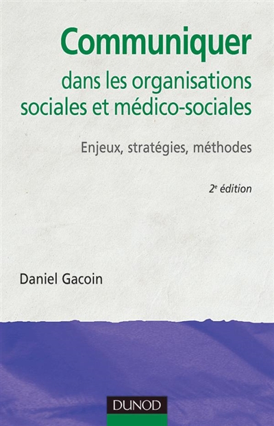 Communiquer dans les organisations sociales et médico-sociales : enjeux, stratégies, méthodes