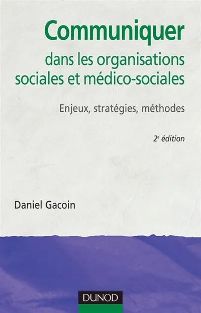 Communiquer dans les organisations sociales et médico-sociales : enjeux, stratégies, méthodes
