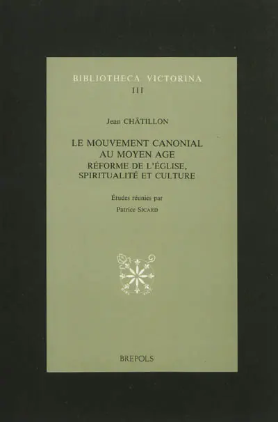 Le mouvement canonial au Moyen Age : réforme de l'Eglise, spiritualité et culture