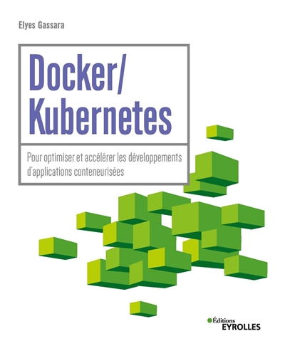 Docker-Kubernetes : pour optimiser et accélérer les développements d'applications conteneurisées
