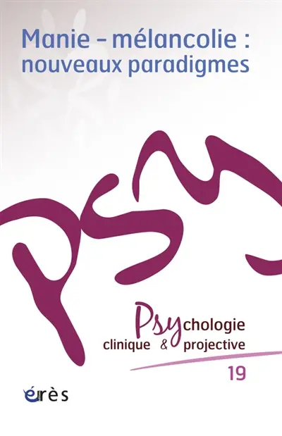 Psychologie clinique et projective, n° 19. Manie, mélancolie : nouveaux paradigmes
