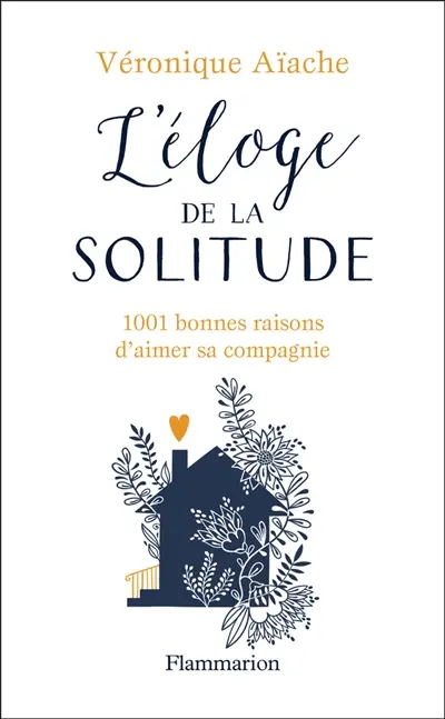 L'éloge de la solitude : 1.001 bonnes raisons d'aimer sa compagnie