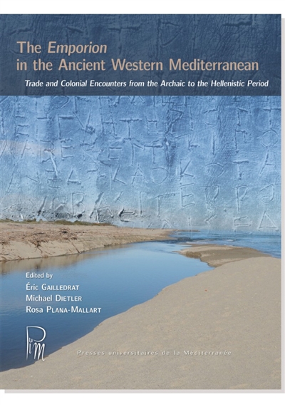 The emporion in the Ancient Western Mediterranean : trade and colonial encounters from the Archaic to the Hellenistic period