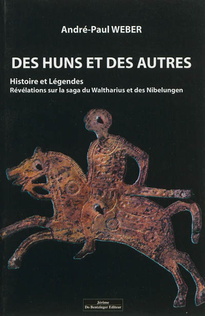 Des Huns et des autres : histoire et légendes : révélations sur la saga du Waltharius et des Nibelungen
