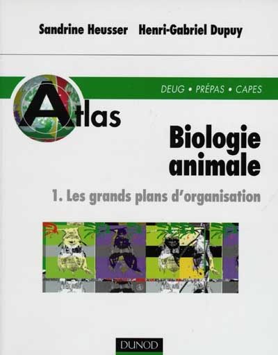 Atlas de biologie animale. Vol. 1. Les grands plans d'organisation : DEUG, Prépas, CAPES
