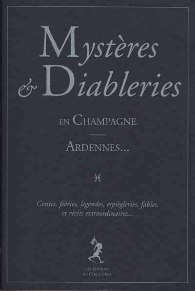Mystères et diableries en Champagne-Ardennes : contes, féeries, légendes, espiègleries, fables et récits extraordinaires