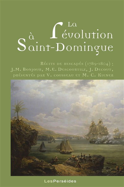 La révolution à Saint-Domingue : récits de rescapés, 1789-1804