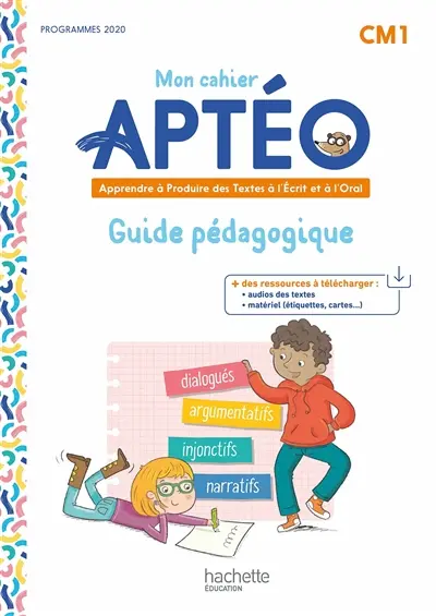 Mon cahier Aptéo CM1 : apprendre à produire des textes à l'écrit et à l'oral : guide pédagogique, programmes 2020