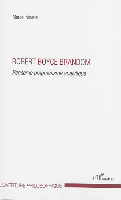 Robert Boyce Brandom : penser le pragmatisme analytique