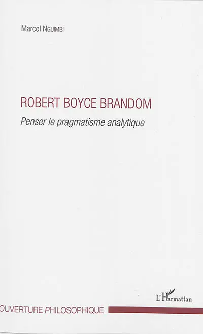 Robert Boyce Brandom : penser le pragmatisme analytique