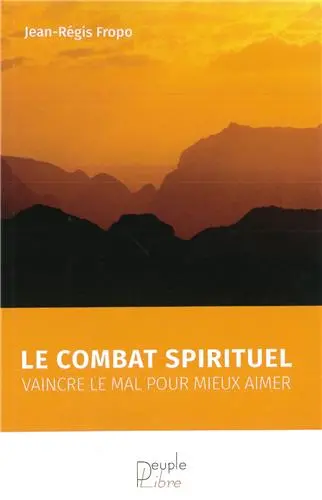 Le combat spirituel : vaincre le mal pour mieux aimer