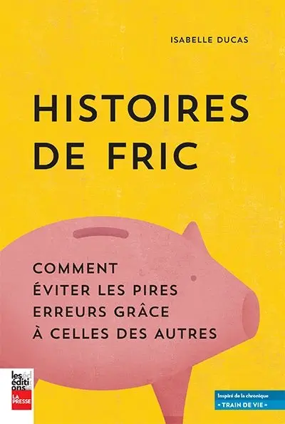 Histoires de fric : comment éviter les pires erreurs grâce à celles des autres