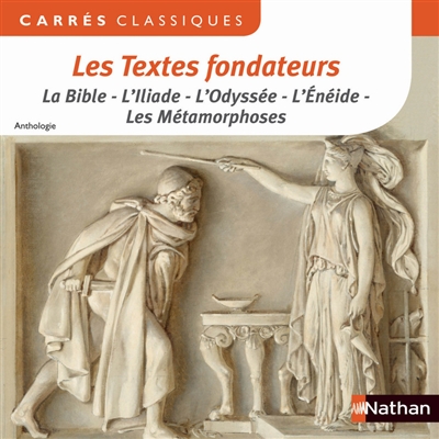 Les textes fondateurs : la Bible, l'Iliade, l'Odyssée, l'Enéide, les Métamorphoses : anthologie