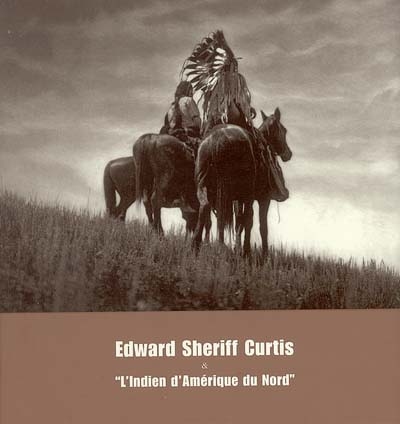 Edward Sheriff Curtis et l'Indien d'Amérique du Nord