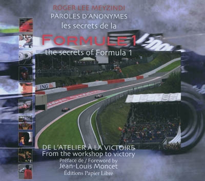 Les secrets de la formule 1 : de l'atelier à la victoire. The secrets of Formula 1 : from the workshop to victory