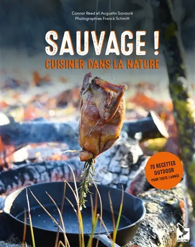 Sauvage ! : cuisiner dans la nature : 70 recettes outdoor pour toute l'année