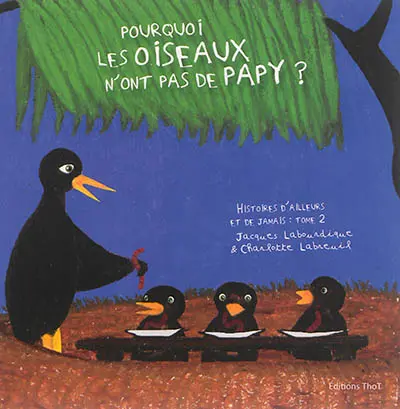 Histoires d'ailleurs et de jamais. Vol. 2. Pourquoi les oiseaux n'ont pas de papy ?. Yasmini et le dromadaire boiteux. Le chasseur d'arc-en-ciel
