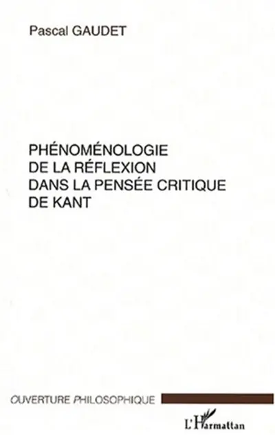 Phénoménologie de la réflexion dans la pensée critique de Kant
