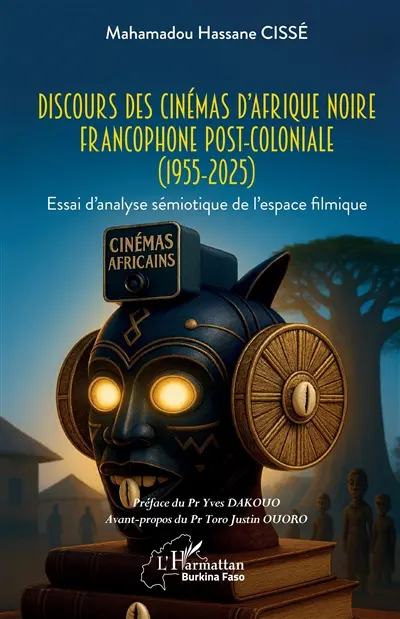 Discours des cinémas d'Afrique noire francophone post-coloniale (1955-2025) : essai d'analyse sémiotique de l'espace filmique