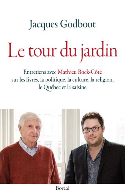 Le tour du jardin : entretiens avec Mathieu Bock-Côté sur les livres, la politique, la culture, la religion, le Québec et la saisine