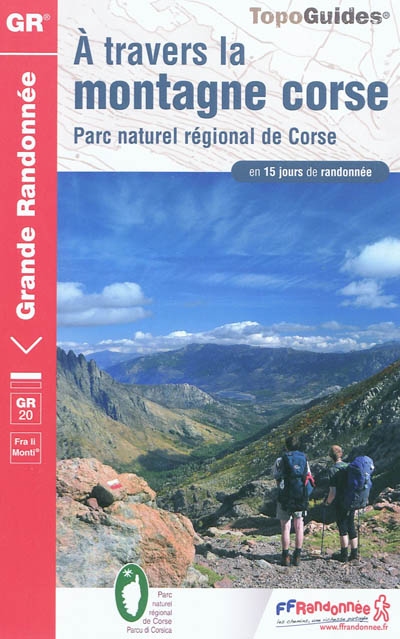 A travers la montagne corse, GR 20 : fra li monti : Parc naturel régional de Corse en 15 jours de randonnée