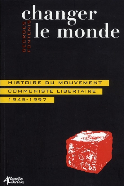 Changer le monde : histoire du mouvement communiste libertaire : 1945-1997