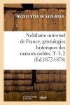 Nobiliaire universel de France, généalogies historiques des maisons nobles. T. 3, 2 (Ed.1872-1878)