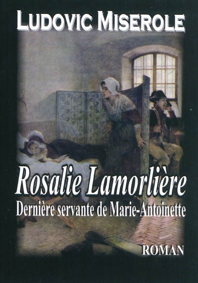 Rosalie Lamorlière : la dernière servante de Marie-Antoinette