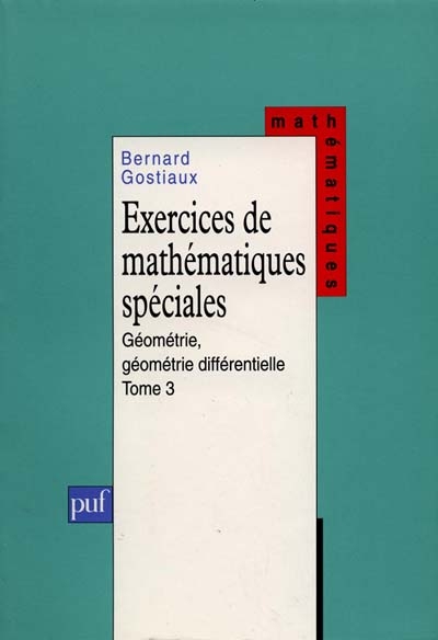 Exercices de mathématiques spéciales. Vol. 3. Géométrie, géométrie différentielle