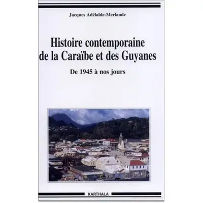Histoire contemporaine de la Caraïbe et des Guyanes : de 1945 à nos jours
