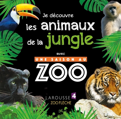Je découvre les animaux de la jungle avec Une saison au zoo