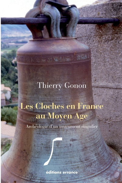 Les cloches en France au Moyen Age : archéologie d'un instrument singulier