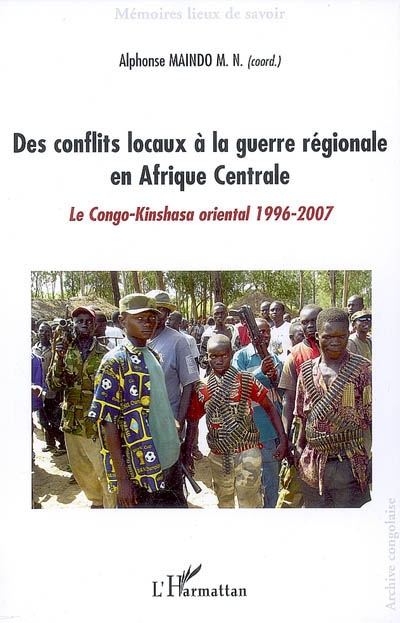 Des conflits locaux à la guerre régionale en Afrique centrale : le Congo-Kinshasa oriental 1996-2007