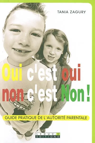 Oui c'est oui, non c'est non ! : guide pratique de l'autorité parentale
