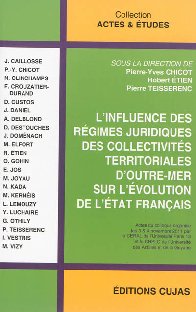 L'influence des régimes juridiques des collectivités territoriales d'outre-mer sur l'évolution de l'Etat français : actes du colloque organisé les 3 & 4 novembre 2011