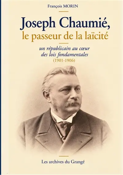 Joseph Chaumié, le passeur de la laïcité : Un républicain au coeur des lois fondatrices (1901-1906)