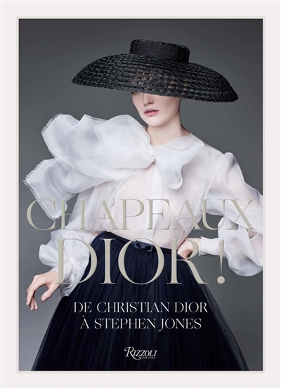 Chapeaux Dior ! : de Christian Dior à Stephen Jones