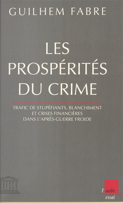 Les prospérités du crime : trafic de stupéfiants, blanchiment et crises financières de l'après-guerre froide