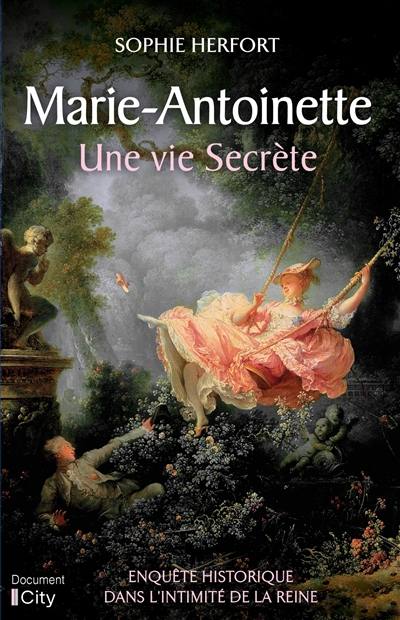 Marie-Antoinette : une vie secrète : enquête historique dans l'intimité de la reine