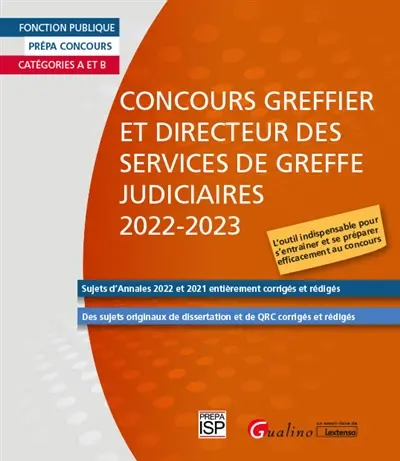 Concours greffier et directeur des services de greffe judicaires 2022-2023 : catégories A et B, sujets d'annales 2022 et 2021 entièrement corrigés et rédigés : des sujets originaux de dissertation et de QRC corrigés et rédigés