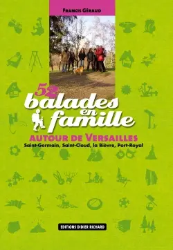 52 balades en famille autour de Versailles : Saint-Germain, Saint-Cloud, la Bièvre, Port Royal