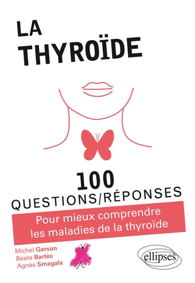 La thyroïde : 100 questions-réponses : pour mieux comprendre les maladies de la thyroïde