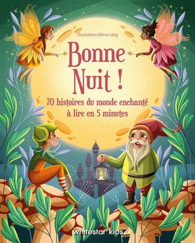 Bonne nuit ! : 70 histoires du monde enchanté à lire en 5 minutes
