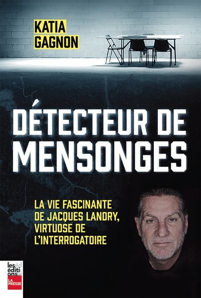 Détecteur de mensonges : vie fascinante de Jacques Landry, virtuose de l'interrogatoire