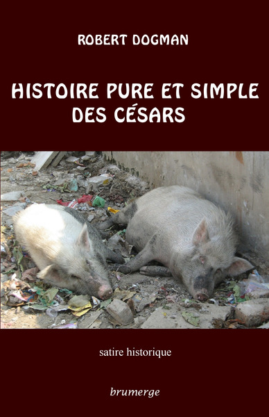 Histoire pure et simple des Césars : satire historique
