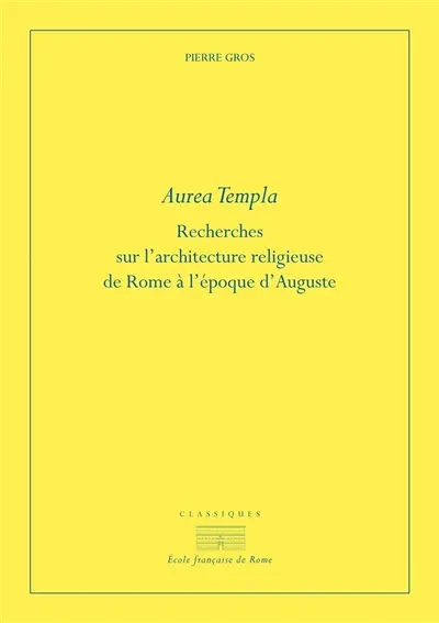 Aurea templa : recherches sur l'architecture religieuse de Rome à l'époque d'Auguste