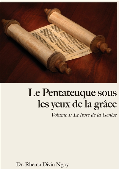 Le Pentateuque sous les Yeux de la Grâce : Volume 1 : Le livre de la Genèse